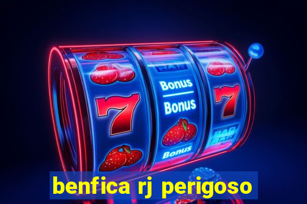 benfica rj perigoso